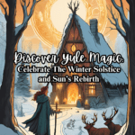 Discover Yule Magic: Celebrate The Winter Solstice and Sun’s Rebirth